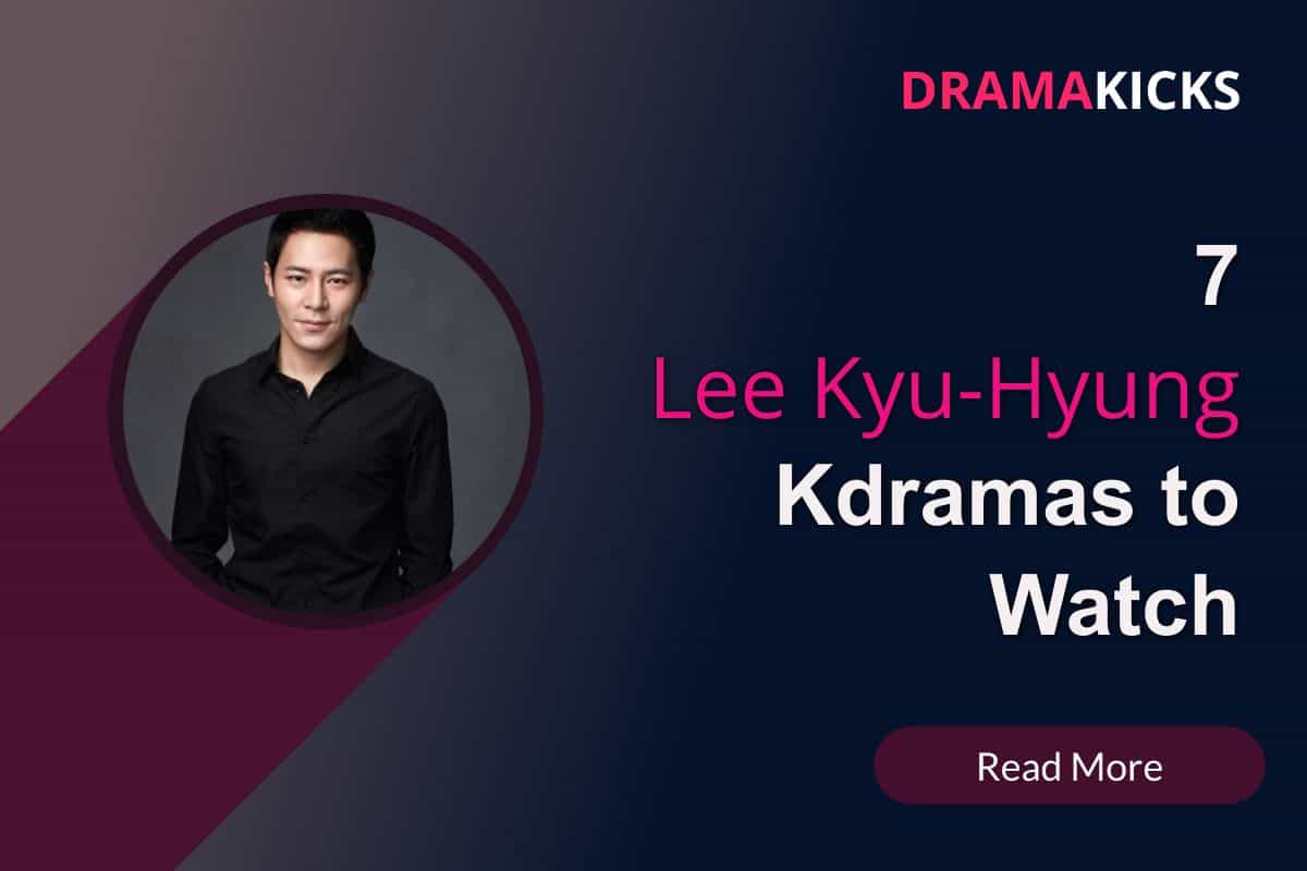 7 Lee Kyu-hyung Kdramas to Watch | Dramakicks