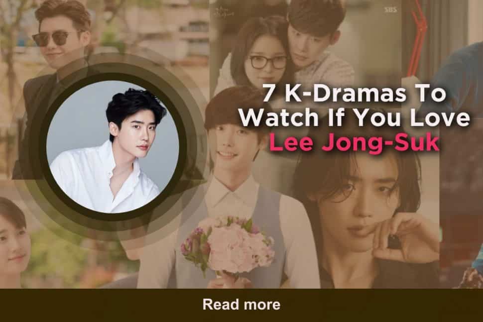 7 K Dramas To Watch If You Love Lee Jong Suk