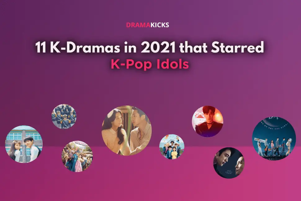 11 k dramas in 2021 that starred k pop idols