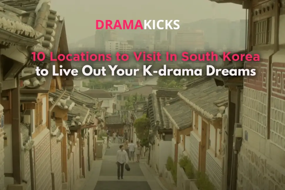 10 locations to visit in south korea to live out your k drama dreams
